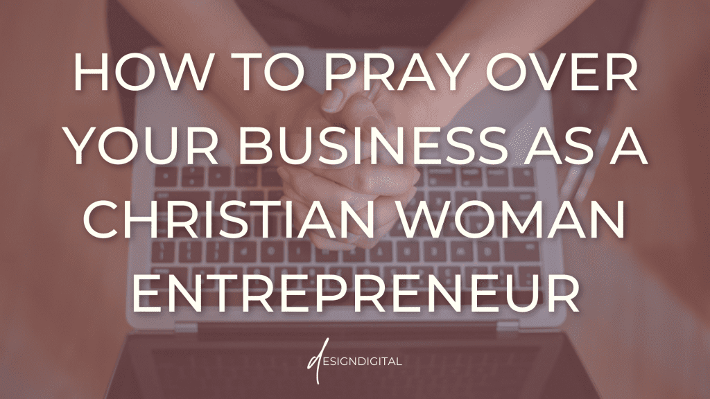 How to Pray Over Your Business as a Christian Woman Entrepreneur
