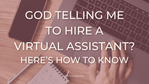 God Telling Me to Hire a Virtual Assistant? Signs to Pray Through