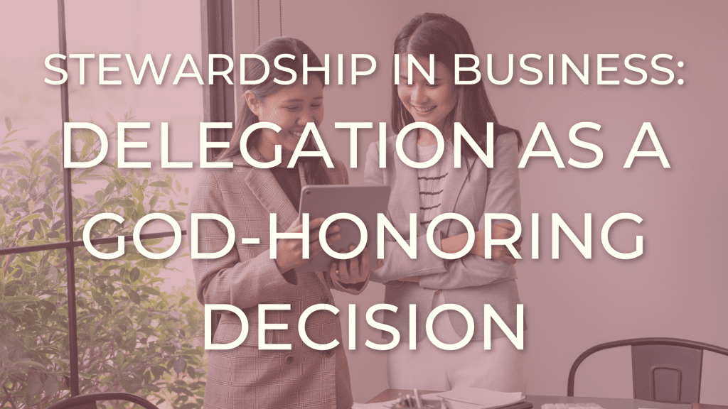 delegating tasks as a Christian woman entrepreneur