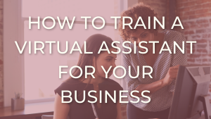 how to train a virtual assistant for your business