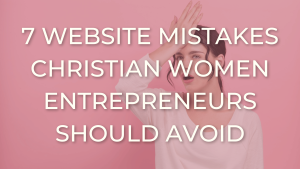 website mistakes Christian women entrepreneurs